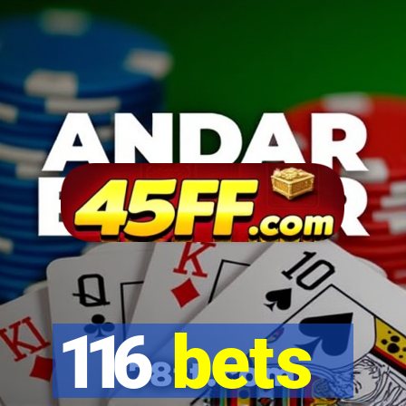 116 bets